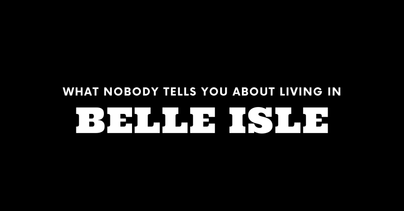 What Nobody Tells You About Living in Belle Isle